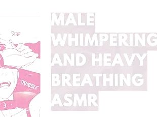 Loud Whimpering Male Moaning and Full-Body Orgasm  heavy breathing asmr