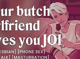 JOI from your butch girlfriend [erotic audio stories] [lesbians]