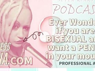 Kinky Podcast 5 Ever wonder if you are Bisexual and want a Penis in your Mouth