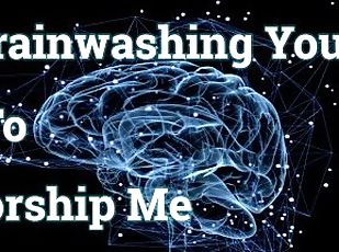 Brainwashing You To Worship Me (Femdom AUDIO ONLY)