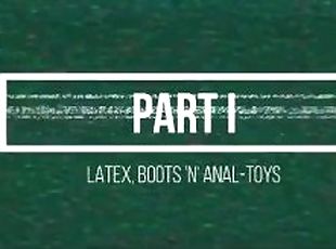 Latex, Boots & Anal-Toys: Part I