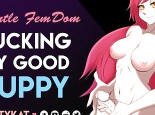 Fucking My Good Puppy [F4A] [Gentle Femdom] [Pet play] [Praise] [Doggy] [Missionary]